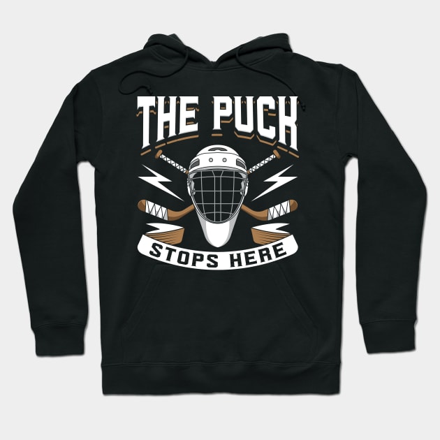 The Puck Stops Here Hoodie by maxcode